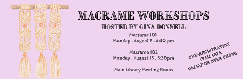 Macrame Workshops with Gina Donnel, August 8 & 15, 5:30 pm