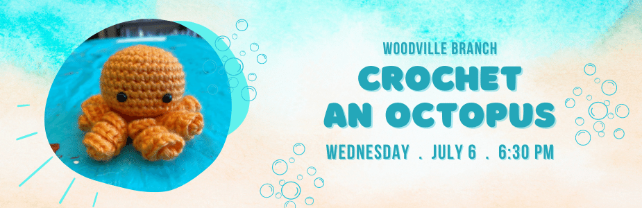 Crochet an Octopus, Woodville Branch, Wednesday, July 6 at 6:30 pm